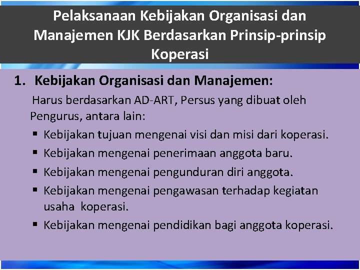 Pelaksanaan Kebijakan Organisasi dan Manajemen KJK Berdasarkan Prinsip-prinsip Koperasi 1. Kebijakan Organisasi dan Manajemen: