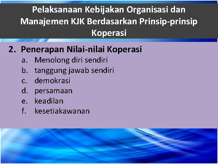 Pelaksanaan Kebijakan Organisasi dan Manajemen KJK Berdasarkan Prinsip-prinsip Koperasi 2. Penerapan Nilai-nilai Koperasi a.