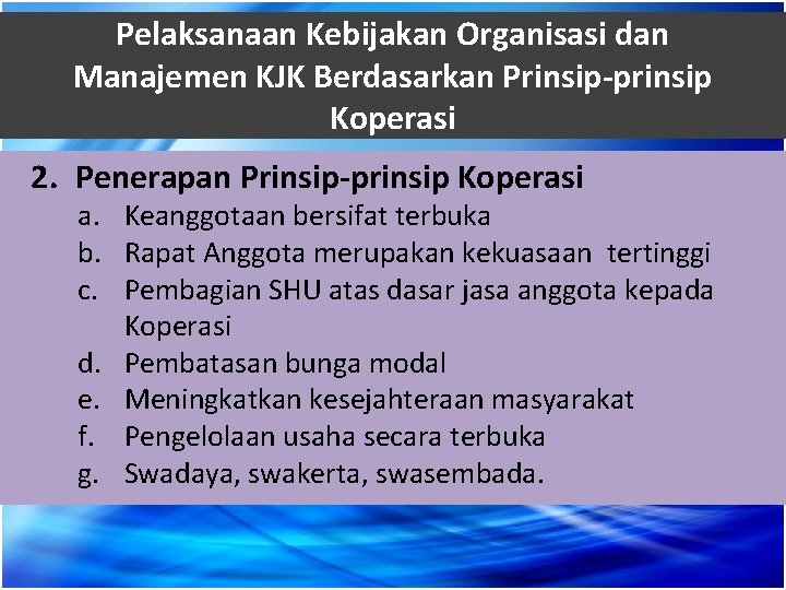 Pelaksanaan Kebijakan Organisasi dan Manajemen KJK Berdasarkan Prinsip-prinsip Koperasi 2. Penerapan Prinsip-prinsip Koperasi a.