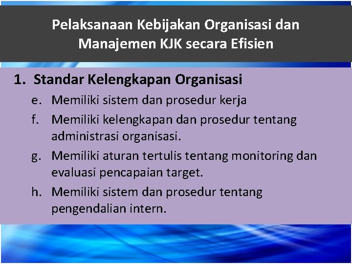 Pelaksanaan Kebijakan Organisasi dan Manajemen KJK secara Efisien 1. Standar Kelengkapan Organisasi e. Memiliki