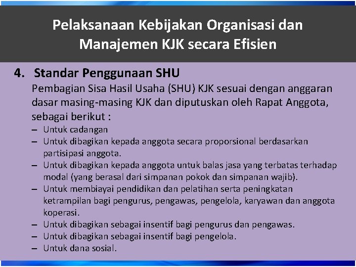 Pelaksanaan Kebijakan Organisasi dan Manajemen KJK secara Efisien 4. Standar Penggunaan SHU Pembagian Sisa