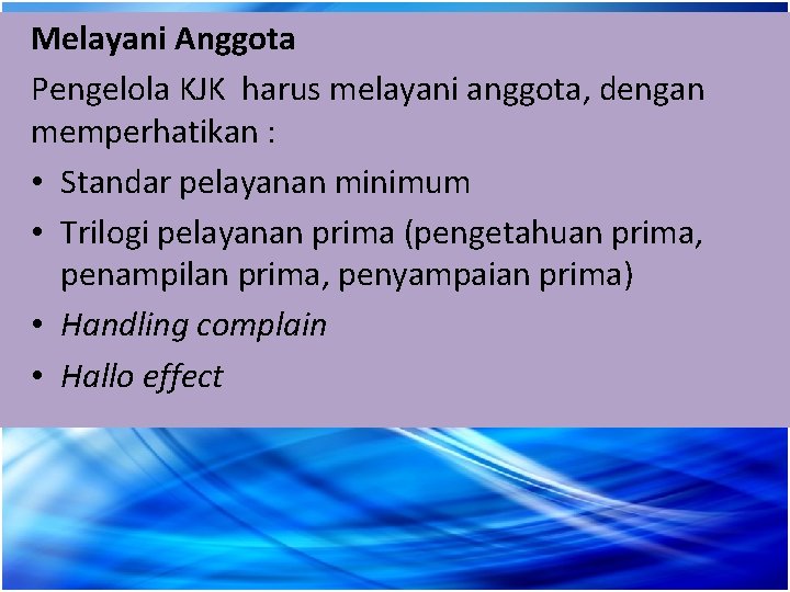 Melayani Anggota Prinsip Mengenal Anggota Pengelola KJK harus melayani anggota, dengan memperhatikan : •