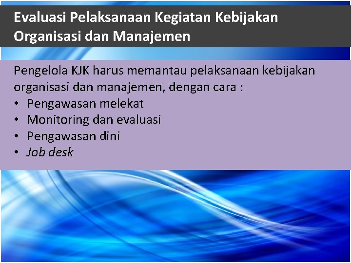 Evaluasi Pelaksanaan Kegiatan Kebijakan Organisasi dan Manajemen Pengelola KJK harus memantau pelaksanaan kebijakan organisasi