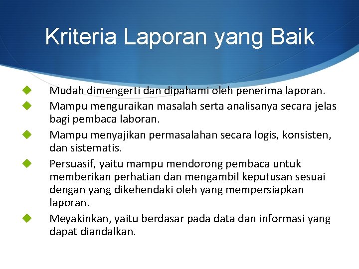 Kriteria Laporan yang Baik u u u Mudah dimengerti dan dipahami oleh penerima laporan.