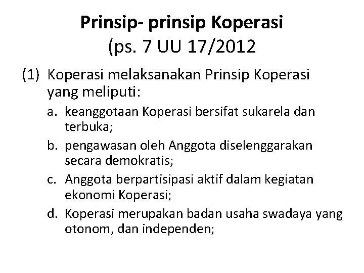 Prinsip- prinsip Koperasi (ps. 7 UU 17/2012 (1) Koperasi melaksanakan Prinsip Koperasi yang meliputi: