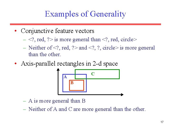 Examples of Generality • Conjunctive feature vectors – <? , red, ? > is