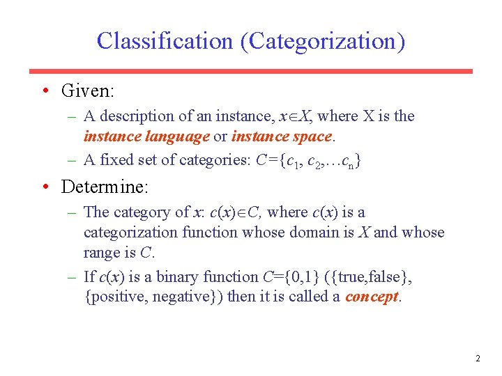Classification (Categorization) • Given: – A description of an instance, x X, where X