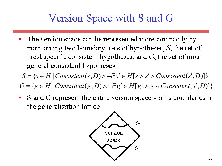 Version Space with S and G • The version space can be represented more