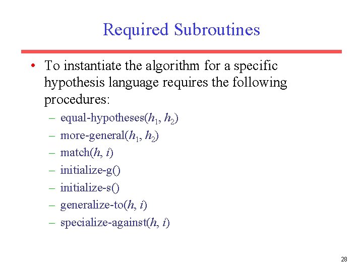 Required Subroutines • To instantiate the algorithm for a specific hypothesis language requires the