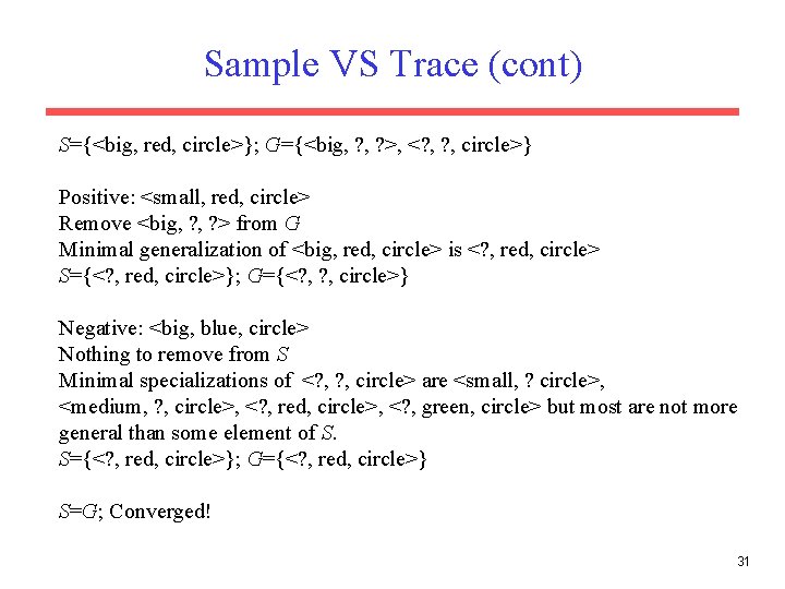 Sample VS Trace (cont) S={<big, red, circle>}; G={<big, ? >, <? , circle>} Positive: