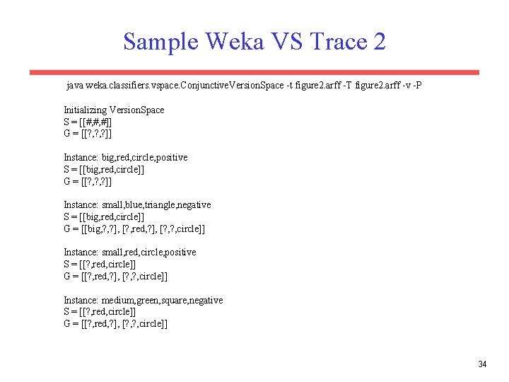 Sample Weka VS Trace 2 java weka. classifiers. vspace. Conjunctive. Version. Space -t figure