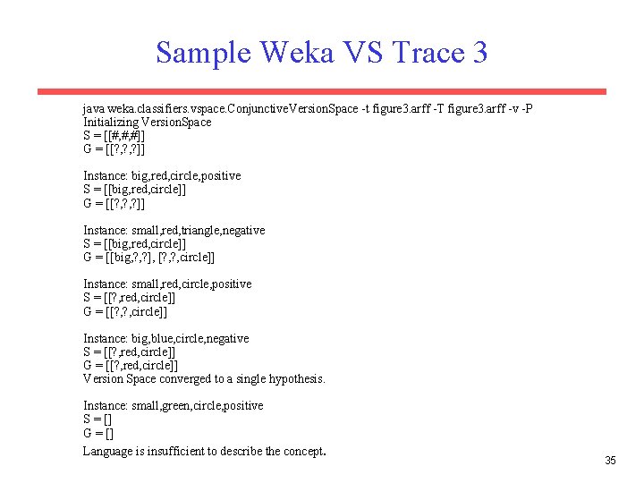 Sample Weka VS Trace 3 java weka. classifiers. vspace. Conjunctive. Version. Space -t figure