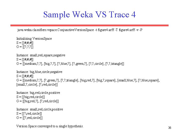 Sample Weka VS Trace 4 java weka. classifiers. vspace. Conjunctive. Version. Space -t figure