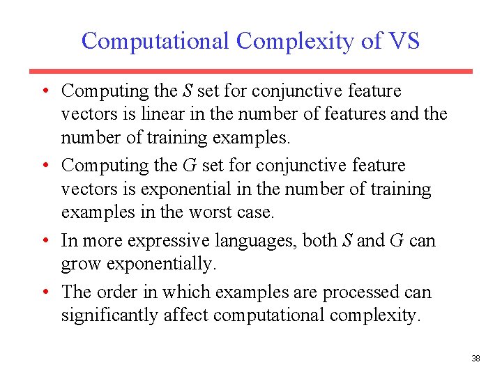 Computational Complexity of VS • Computing the S set for conjunctive feature vectors is