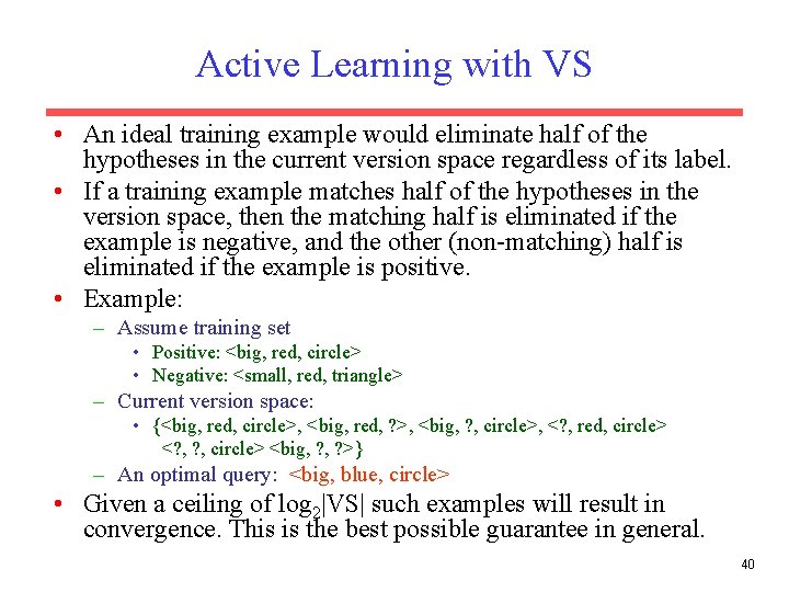 Active Learning with VS • An ideal training example would eliminate half of the