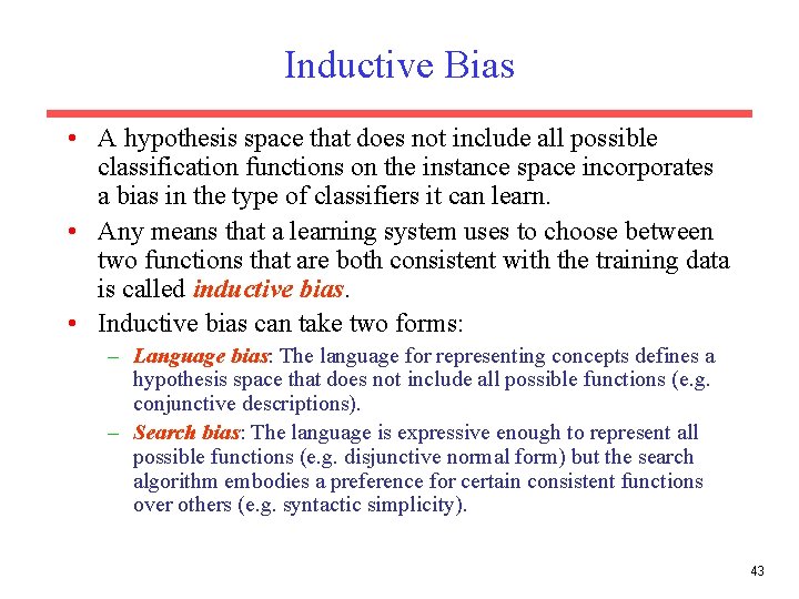 Inductive Bias • A hypothesis space that does not include all possible classification functions