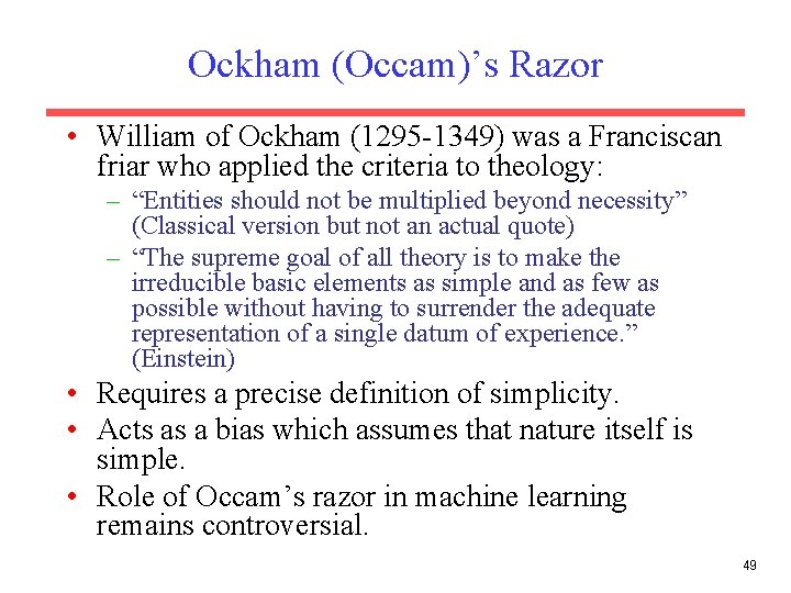 Ockham (Occam)’s Razor • William of Ockham (1295 -1349) was a Franciscan friar who