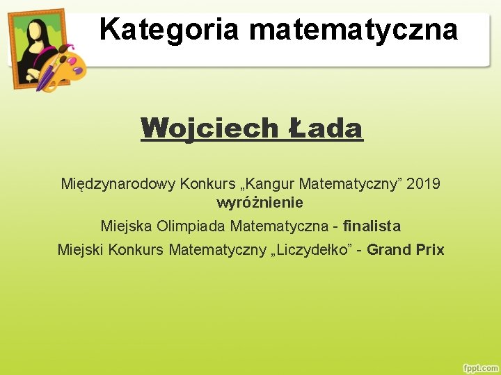 Kategoria matematyczna Wojciech Łada Międzynarodowy Konkurs „Kangur Matematyczny” 2019 wyróżnienie Miejska Olimpiada Matematyczna -