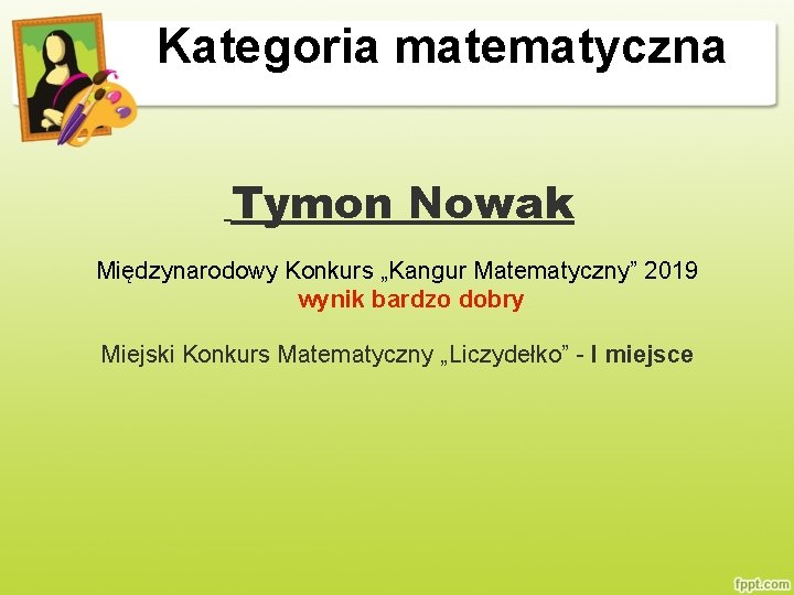 Kategoria matematyczna Tymon Nowak Międzynarodowy Konkurs „Kangur Matematyczny” 2019 wynik bardzo dobry Miejski Konkurs