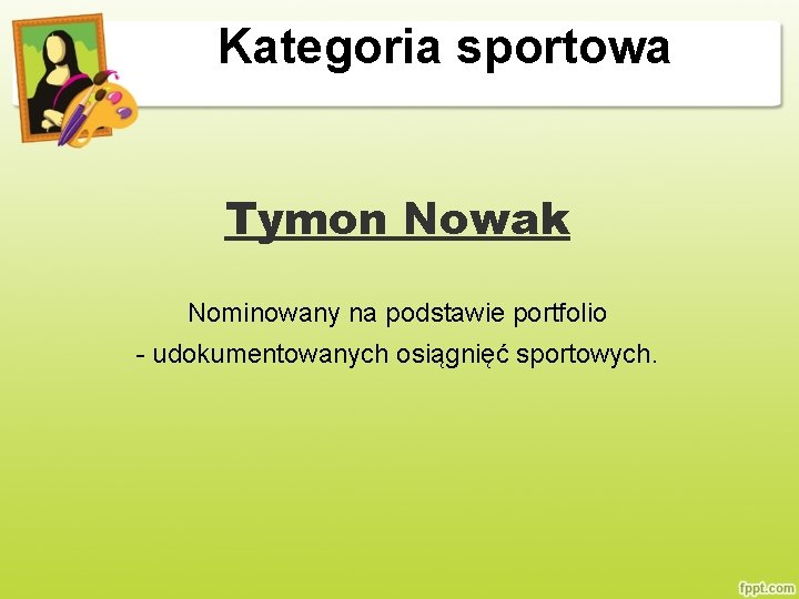 Kategoria sportowa Tymon Nowak Nominowany na podstawie portfolio - udokumentowanych osiągnięć sportowych. 