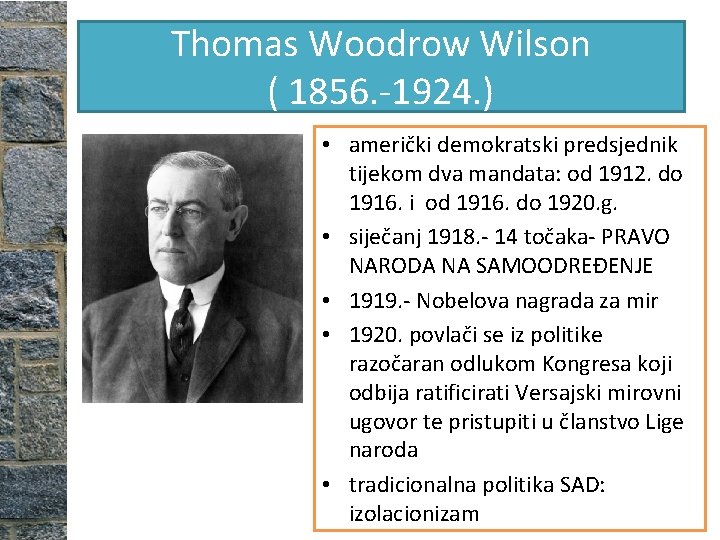 Thomas Woodrow Wilson ( 1856. -1924. ) • američki demokratski predsjednik tijekom dva mandata: Thomas Woodrow Wilson ( 1856. -1924. ) • američki demokratski predsjednik tijekom dva mandata: