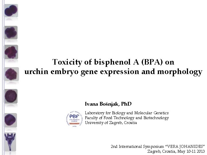 Toxicity of bisphenol A (BPA) on urchin embryo gene expression and morphology Ivana Bošnjak,