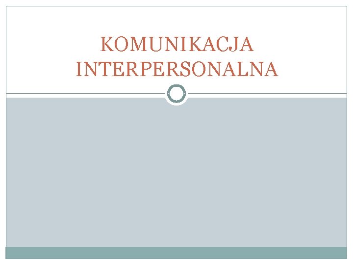 KOMUNIKACJA INTERPERSONALNA 