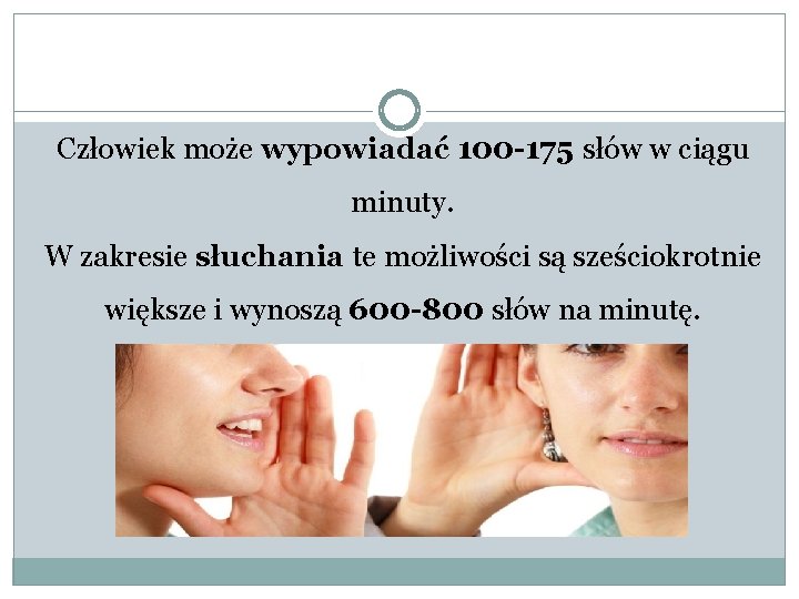 Człowiek może wypowiadać 100 -175 słów w ciągu minuty. W zakresie słuchania te możliwości