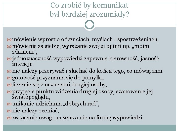 Co zrobić by komunikat był bardziej zrozumiały? mówienie wprost o odczuciach, myślach i spostrzeżeniach,