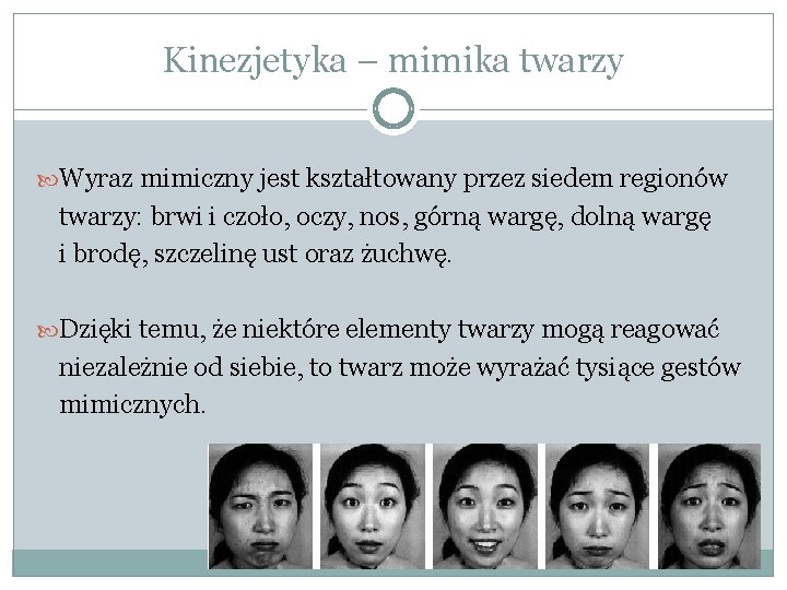 Kinezjetyka – mimika twarzy Wyraz mimiczny jest kształtowany przez siedem regionów twarzy: brwi i