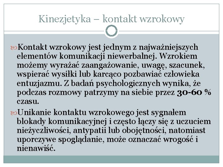 Kinezjetyka – kontakt wzrokowy Kontakt wzrokowy jest jednym z najważniejszych elementów komunikacji niewerbalnej. Wzrokiem