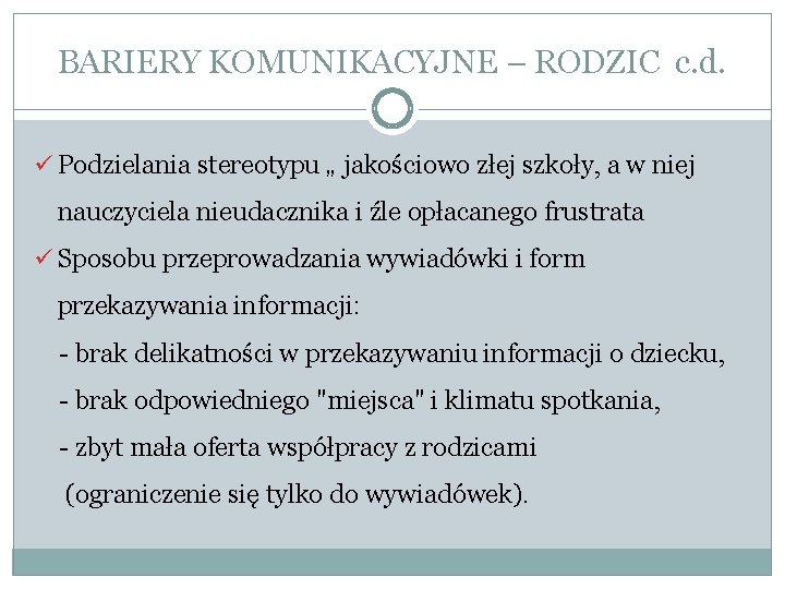 BARIERY KOMUNIKACYJNE – RODZIC c. d. ü Podzielania stereotypu „ jakościowo złej szkoły, a