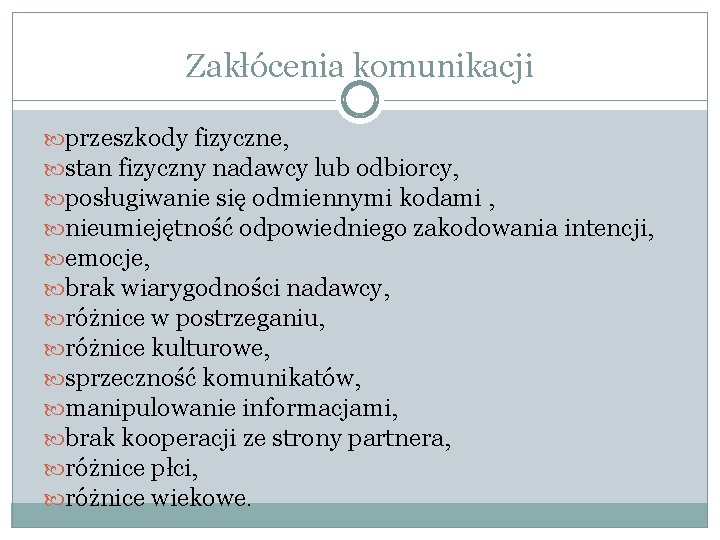 Zakłócenia komunikacji przeszkody fizyczne, stan fizyczny nadawcy lub odbiorcy, posługiwanie się odmiennymi kodami ,