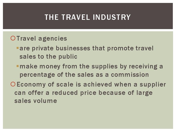 THE TRAVEL INDUSTRY Travel agencies § are private businesses that promote travel sales to