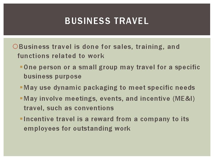 BUSINESS TRAVEL Business travel is done for sales, training, and functions related to work