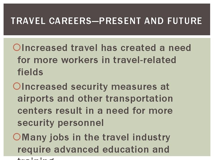 TRAVEL CAREERS—PRESENT AND FUTURE Increased travel has created a need for more workers in