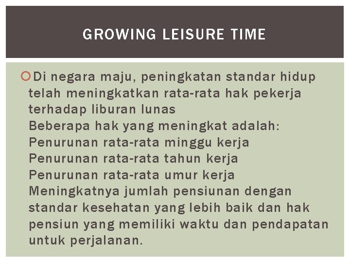 GROWING LEISURE TIME Di negara maju, peningkatan standar hidup telah meningkatkan rata-rata hak pekerja