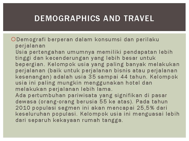 DEMOGRAPHICS AND TRAVEL Demografi berperan dalam konsumsi dan perilaku perjalanan Usia pertengahan umumnya memiliki