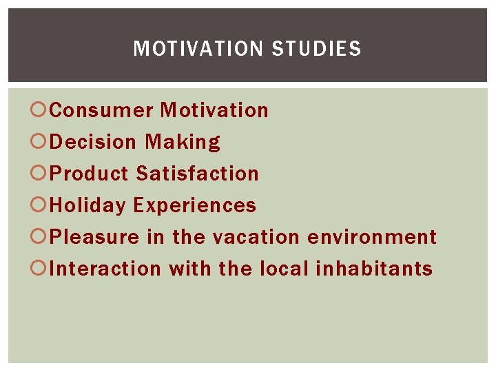 MOTIVATION STUDIES Consumer Motivation Decision Making Product Satisfaction Holiday Experiences Pleasure in the vacation