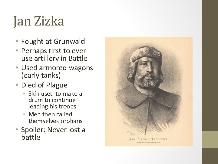 Jan Zizka • Fought at Grunwald • Perhaps first to ever use artillery in