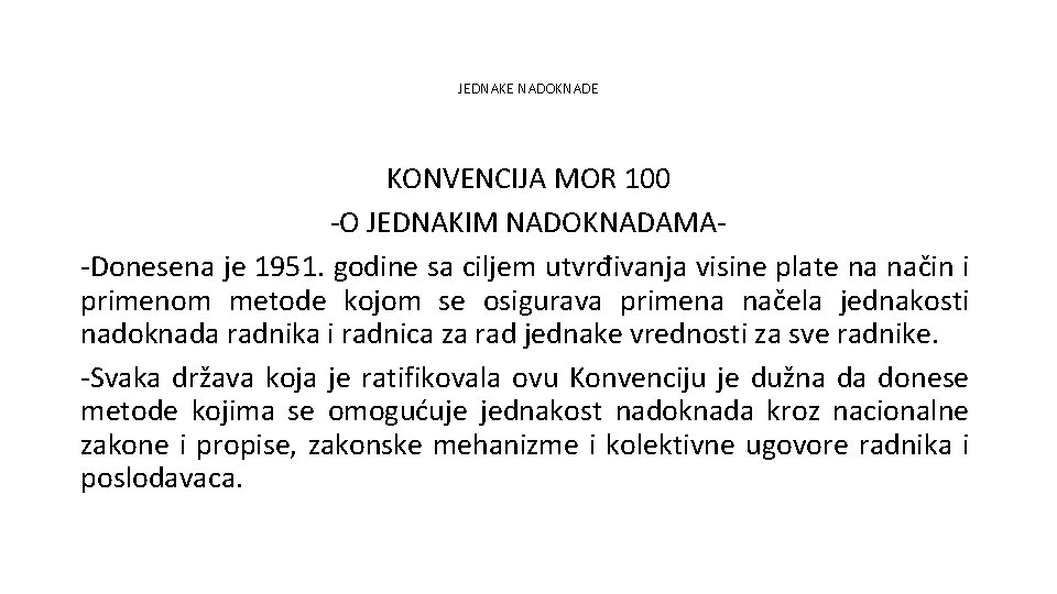 JEDNAKE NADOKNADE KONVENCIJA MOR 100 -O JEDNAKIM NADOKNADAMA-Donesena je 1951. godine sa ciljem utvrđivanja