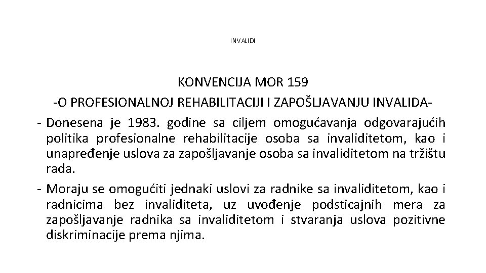 INVALIDI KONVENCIJA MOR 159 -O PROFESIONALNOJ REHABILITACIJI I ZAPOŠLJAVANJU INVALIDA- Donesena je 1983. godine