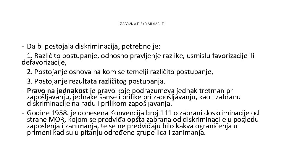 ZABRANA DISKRIMINACIJE - Da bi postojala diskriminacija, potrebno je: 1. Različito postupanje, odnosno pravljenje