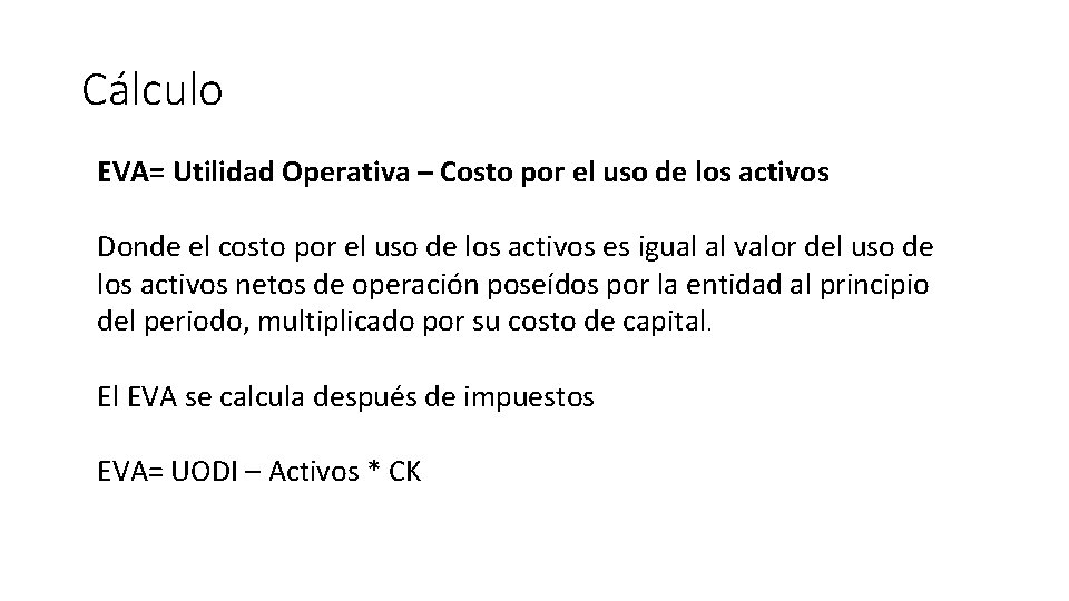 Cálculo EVA= Utilidad Operativa – Costo por el uso de los activos Donde el