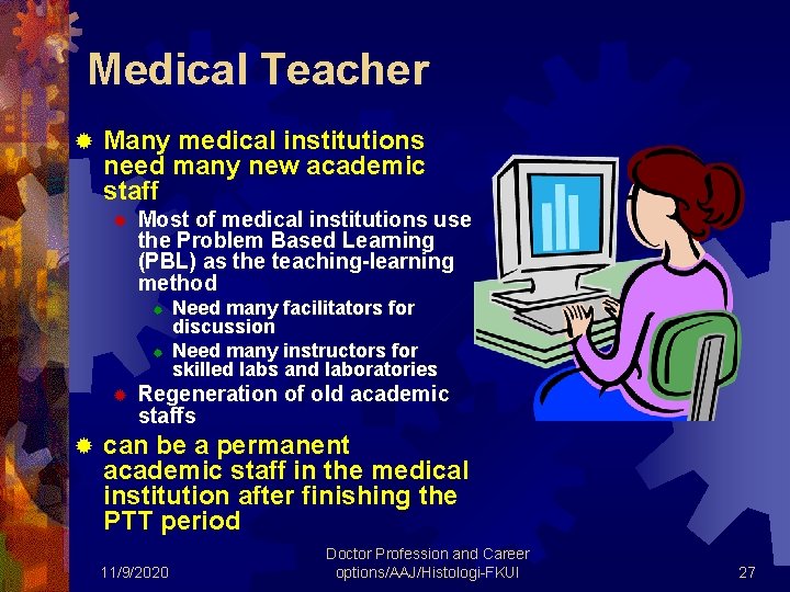 Medical Teacher ® Many medical institutions need many new academic staff ® Most of