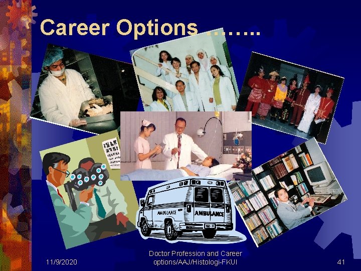 Career Options ……. . 11/9/2020 Doctor Profession and Career options/AAJ/Histologi-FKUI 41 