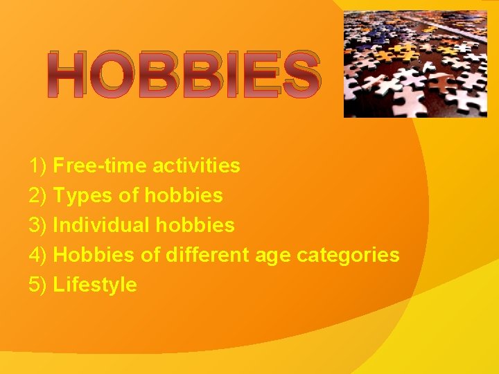 HOBBIES 1) Free-time activities 2) Types of hobbies 3) Individual hobbies 4) Hobbies of