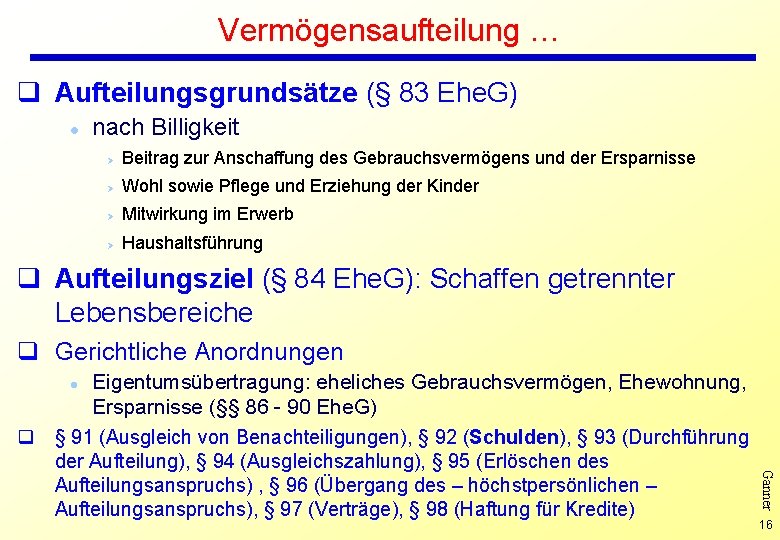 Vermögensaufteilung … q Aufteilungsgrundsätze (§ 83 Ehe. G) l nach Billigkeit Ø Beitrag zur