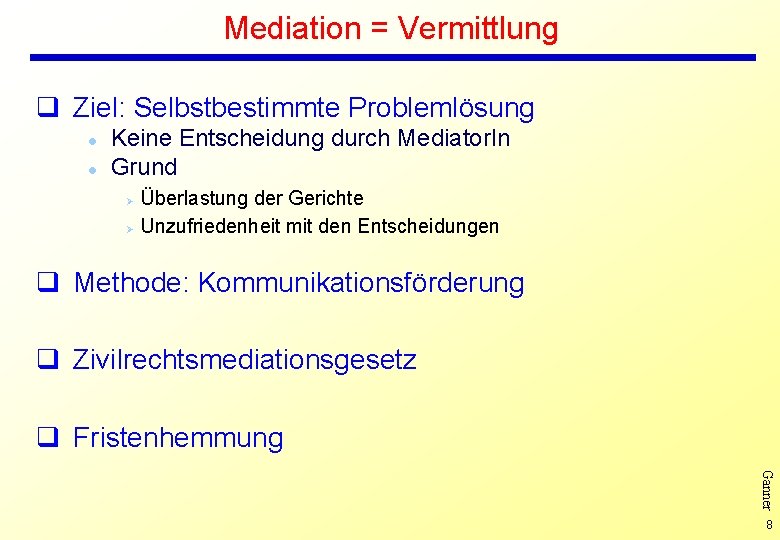 Mediation = Vermittlung q Ziel: Selbstbestimmte Problemlösung l l Keine Entscheidung durch Mediator. In