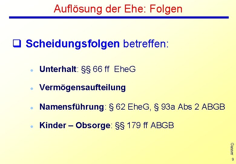 Auflösung der Ehe: Folgen q Scheidungsfolgen betreffen: l Unterhalt: §§ 66 ff Ehe. G